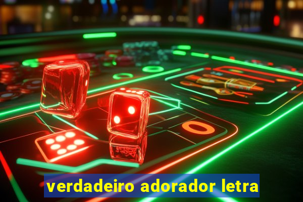 verdadeiro adorador letra